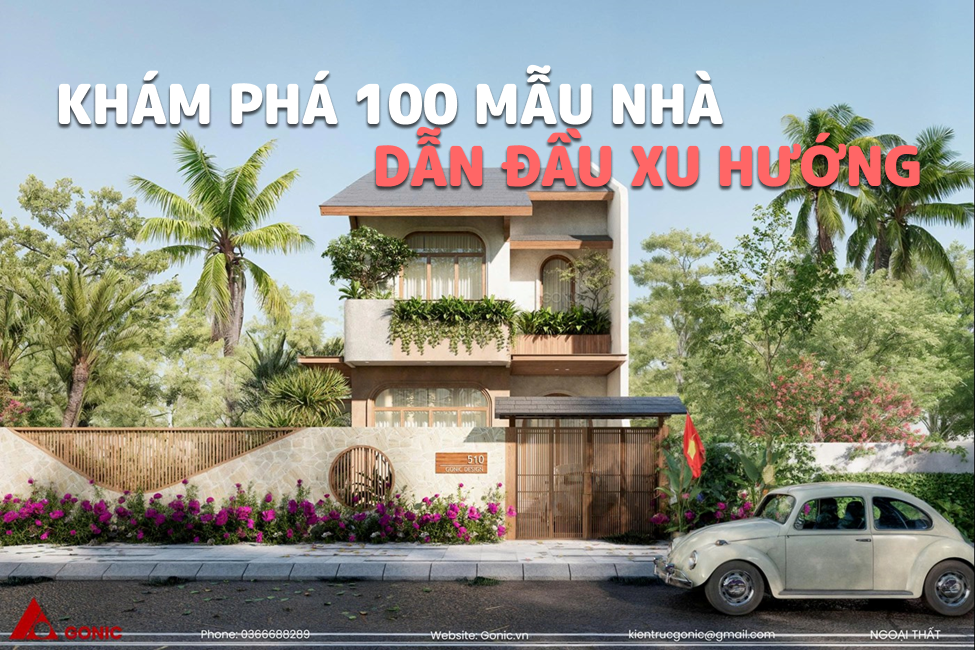 KHÁM PHÁ 100 MẪU THIẾT KẾ NHÀ ĐẸP, DẪN ĐẦU XU HƯỚNG XÂY DỰNG HIỆN NAY